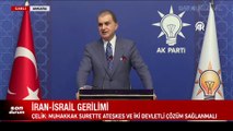 Son dakika haberi... AK Parti Sözcüsü Ömer Çelik: Netanyahu bölgesel savaş istiyor