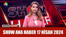 Show Ana Haber 17 Nisan 2024