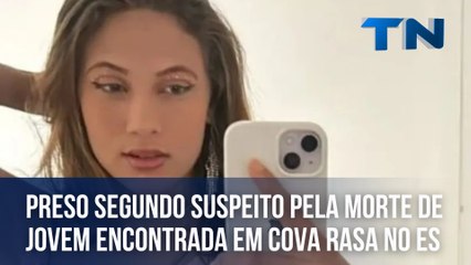Polícia prende segundo suspeito pela morte de jovem encontrada em cova rasa no ES