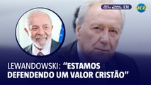 Lewandowski sobre veto de Lula: “Estamos defendendo um valor cristão”