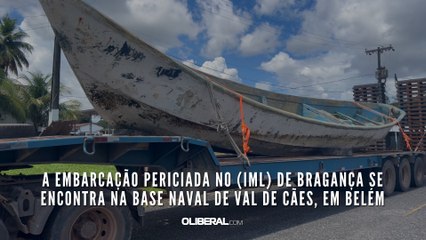 A embarcação periciada no (IML) de Bragança se encontra na Base Naval de Val de Cães, em Belém