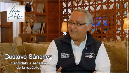 Gustavo Sánchez, candidato del PAN a senador - "Platicando con Pepe Avelar"