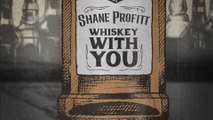 Shane Profitt - Whiskey With You (Lyric Video)