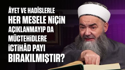 Âyet ve Hadîslerle Her Mesele Niçin Açıklanmayıp da Müctehidlere İctihâd Payı Bırakılmıştır?
