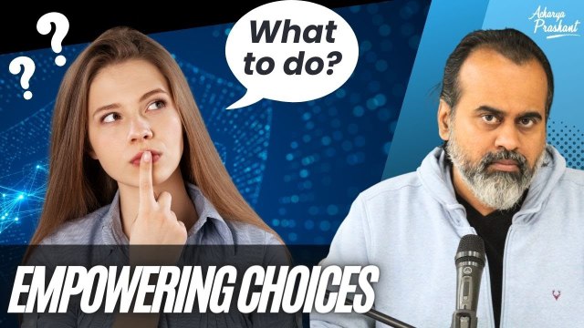 Empowering Choices: Impact of Knowing What to Do and What Not to Do || Acharya Prashant (2023)
