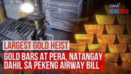 Largest Gold Heist – Gold bars at pera, natangay dahil sa pekeng airway bill | GMA Integrated Newsfeed