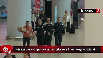 MİT'ten DHKP-C operasyonu: Terörist Fehmi Oral Meşe yakalandı
