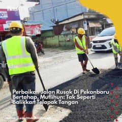 Perbaikan Jalan Rusak Di Pekanbaru Bertahap, Muflihun: Tak Seperti Balikkan Telapak Tangan