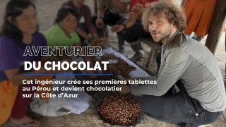 Aventurier du Chocolat : il crée des tablettes aux Pérou et devient chocolatier sur la Côte d'Azur.