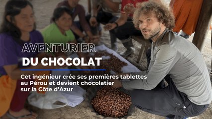 Aventurier du Chocolat : il crée des tablettes aux Pérou et devient chocolatier sur la Côte d'Azur.