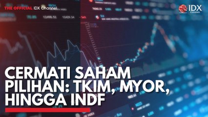 Cermati Saham Pilihan: TKIM, MYOR, Hingga INDF