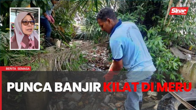 Masalah perparitan tersumbat antara faktor banjir kilat di Meru