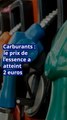 Carburants : le prix de l’essence a atteint 2 euros