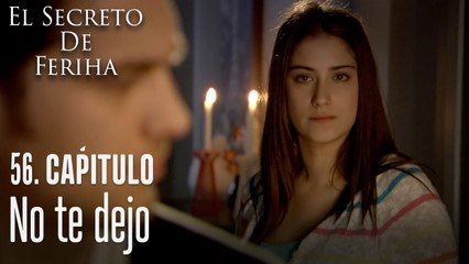 No te dejo - El Secreto De Feriha Capítulo 56 En Español