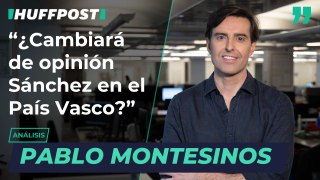 ¿Cambiará también de opinión Sánchez en el País Vasco? “No”, por Pablo Montesinos