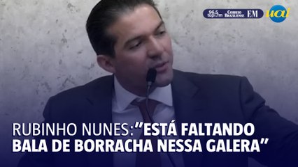 Rubinho Nunes pede bala de borracha para manifestantes e colegas reagem "calma calabreso"