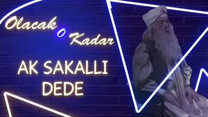 Olacak O Kadar  | Ak Sakallı Dede