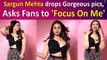 Sargun Mehta drops Gorgeous pics, Asks Fans to 'Focus On Me'