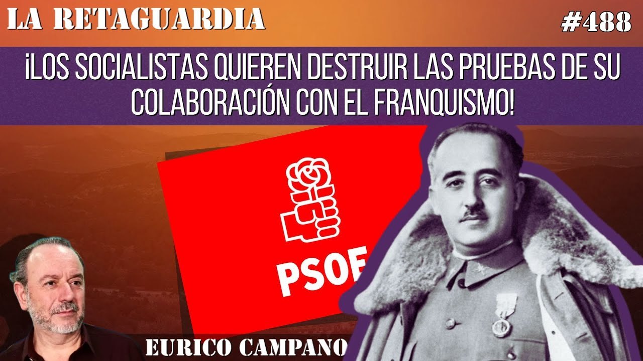 La Retaguardia #488: ¡Los socialistas quieren destruir las pruebas de su colaboración con el franquismo!