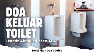 Ustadz Abdullah Zaen: Fiqih Doa dan Dzikri Doa Keluar Toilet