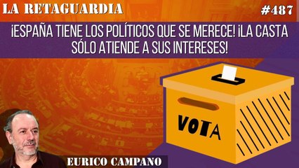 La Retaguardia #487: ¡España tiene los políticos que se merece! ¡La casta sólo atiende a sus intereses!