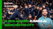Fútbol es Radio: El Real Madrid tira una vez más de épica y elimina al City