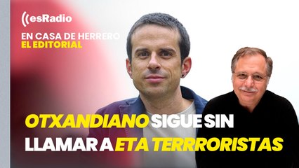Editorial Luis Herrero: Otxandiano pide perdón a las víctimas, pero sigue sin llamar a ETA "grupo terrorista"
