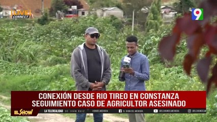 Seguimiento caso de Agricultor en Río Tireo en Constanza  | El Show del Mediodía
