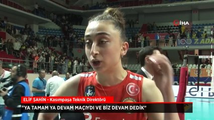 Elif Şahin: Ya tamam ya devam maçıydı ve biz devam dedik