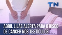 Abril Lilás alerta os homens para o risco de câncer nos testículos
