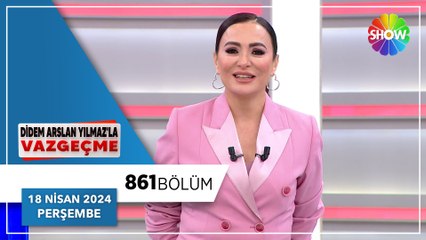 Didem Arslan Yılmaz'la Vazgeçme 861. Bölüm | 18 Nisan 2024