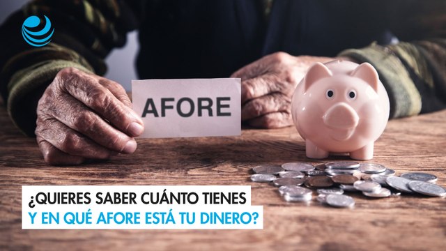 ¿Quieres saber cuánto tienes y en qué Afore está tu dinero?