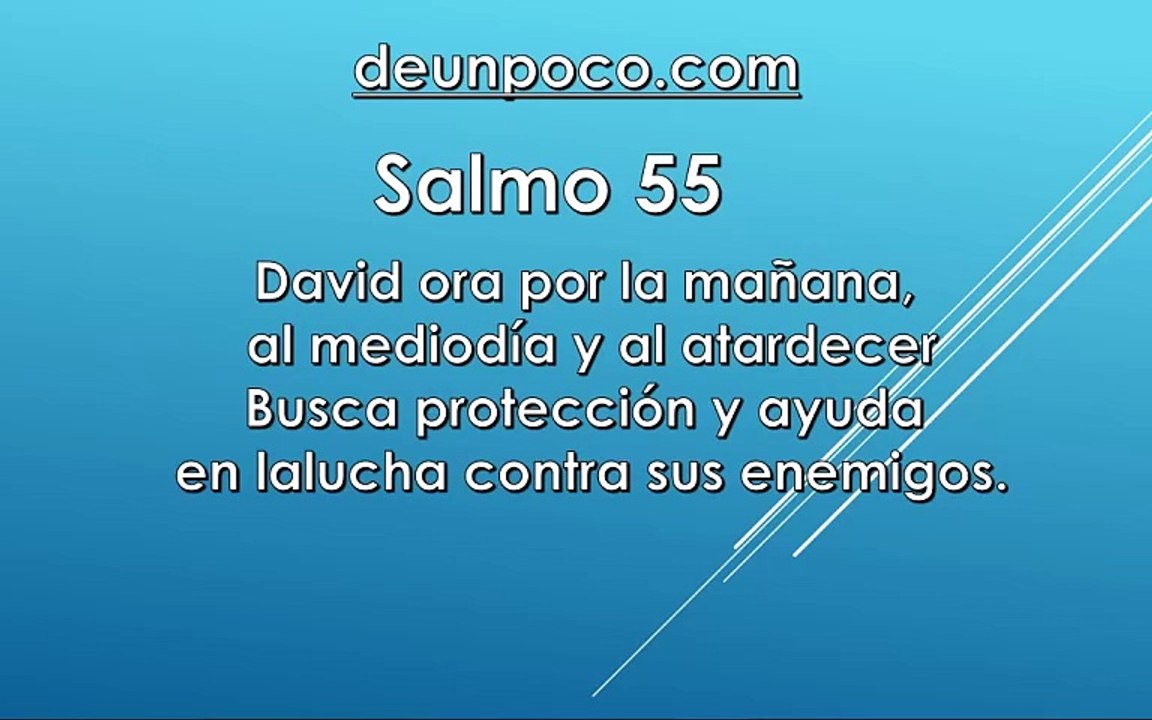 Salmo 55 David ora por la mañana, al mediodía y al atardecer Busca protección y ayuda en la lucha contra sus enemigos.