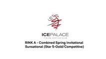 RINK A - Combined Spring Invitational – Sunsational (Star 5-Gold/Competitive)