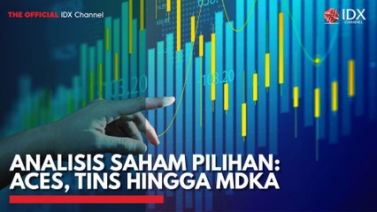 Analisis Saham Pilihan: ACES, TINS Hingga MDKA