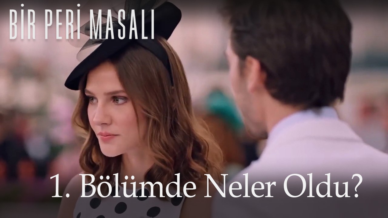 1. Bölümde Neler Oldu? - Bir Peri Masalı