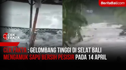 Cek Fakta : Gelombang Tinggi di Selat Bali Mengamuk Sapu Bersih Pesisir Pada 14 April