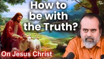 How to be with the Truth? || Acharya Prashant, on Jesus Christ (2016)