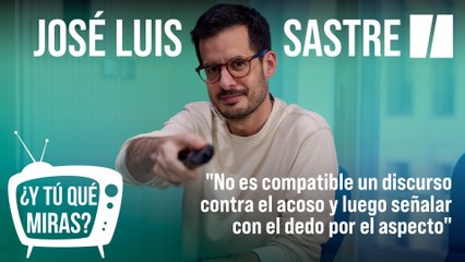 ¿Y tú qué Miras? Con José Luis Sastre: "No es compatible un discurso contra el acoso y luego señalar con el dedo por el aspecto" | El HuffPost