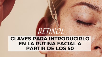 Download Video: Retinol: claves para introducirlo en la rutina facial a partir de los 50