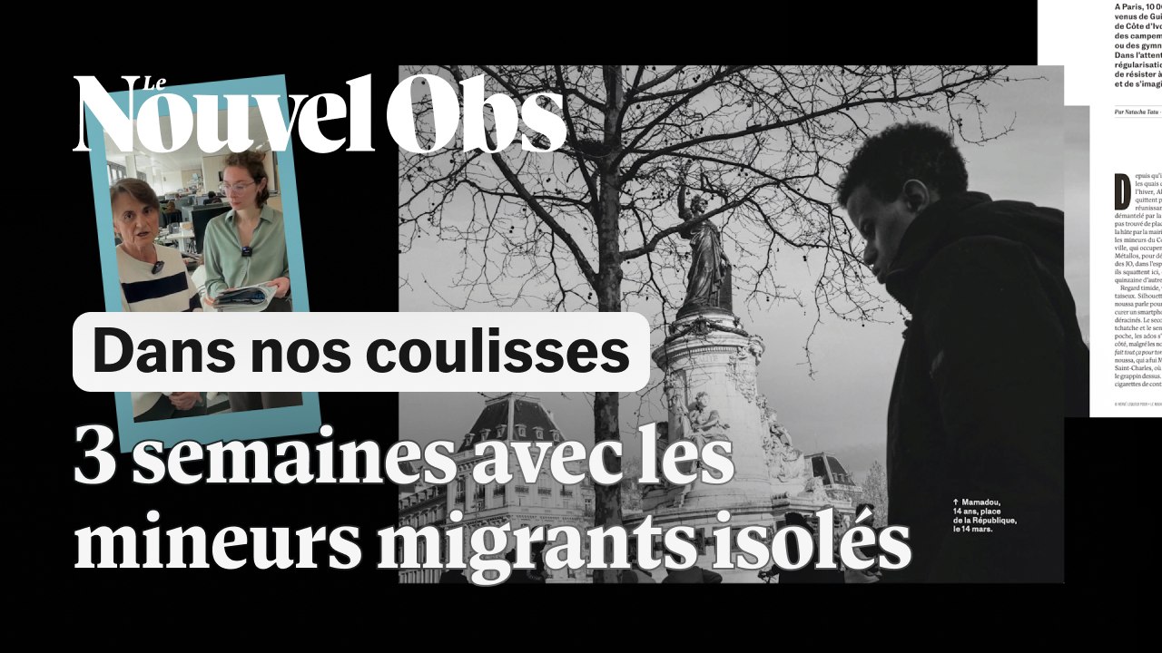 Dans les coulisses du "Nouvel Obs" : mon reportage avec des mineurs non accompagnés