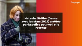 Natasha St-Pier (Danse avec les stars 2024) arrêtée par la police pour vol, elle raconte