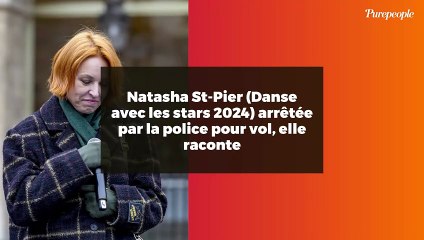 Natasha St-Pier (Danse avec les stars 2024) arrêtée par la police pour vol, elle raconte