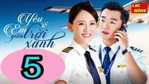 Yêu Em Giữa Trời Xanh - Tập 5 _ Trần Kiều Ân, Trịnh Khải, Chu Tử Kiêu _ Tình Cảm, Ngôn Tình