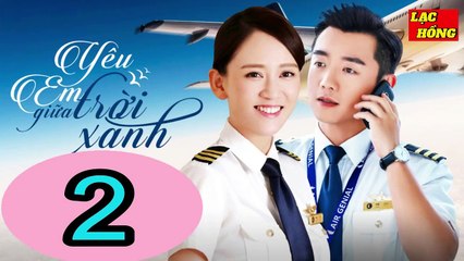 Yêu Em Giữa Trời Xanh - Tập 2 _ Trần Kiều Ân, Trịnh Khải, Chu Tử Kiêu _ Tình Cảm, Ngôn Tình