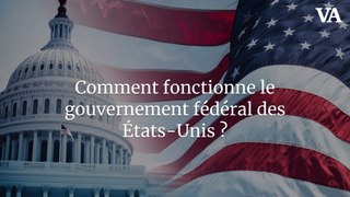 Comment fonctionne le gouvernement fédéral des États-Unis ?