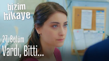 Vardı, ama bitti... - Bizim Hikaye 27. Bölüm