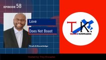 Love Does Not Boast | Truth & Knowledge | Trey Knowles