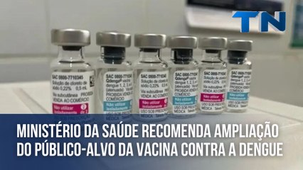 Ministério da Saúde recomenda ampliação do público-alvo da vacina contra a dengue