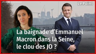 La future baignade d'Emmanuel Macron dans la Seine... La chronique politique de Nathalie Schuck